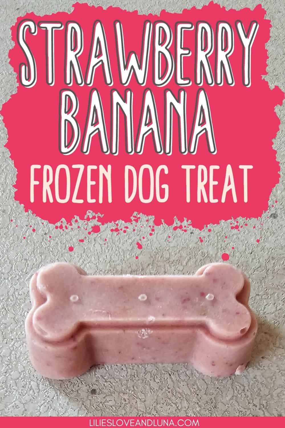Strawberry Banana Frozen Dog Treats Lilies, Love, and Luna